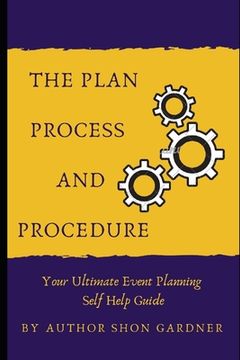 portada The Plan, Process and Procedure: Your Ultimate Event Planning Self-Help Guide (en Inglés)