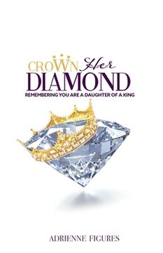 portada Crown Her Diamond: Remembering You Are A Daughter of A King