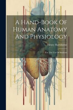 portada A Hand-book Of Human Anatomy And Physiology: For The Use Of Students (en Inglés)