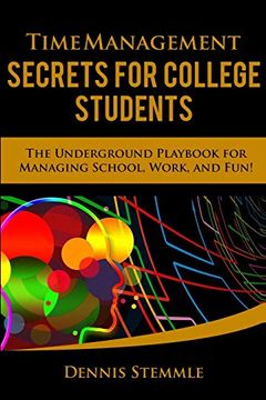 portada Time Management Secrets for College Students: The Underground Playbook for Managing School, Work, and fun (en Inglés)