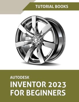 portada Autodesk Inventor 2023 For Beginners (Colored) (en Inglés)