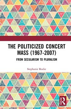portada The Politicized Concert Mass (1967-2007): From Secularism to Pluralism (in English)
