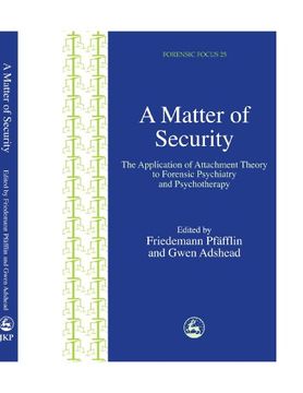 portada A Matter of Security: The Application of Attachment Theory to Forensic Psychiatry and Psychotherapy