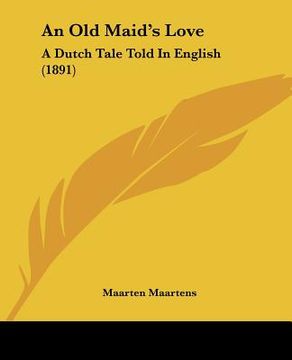 portada an old maid's love: a dutch tale told in english (1891) (in English)