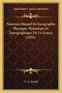 portada Nouveau Manuel De Geographie Physique, Historique Et Topographique De La France (1836) (in French)