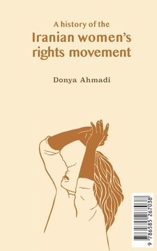 portada A History of the Iranian Women's Rights Movement: O movimento iraniano pelo direito das mulheres (en Inglés)