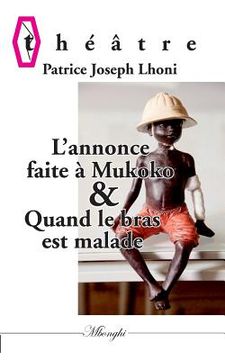 portada L'annonce faite à Mukoko ou Mbulu-Mbulu & Quand le bras est malade (in French)