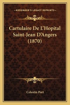 portada Cartulaire De L'Hopital Saint-Jean D'Angers (1870) (en Francés)