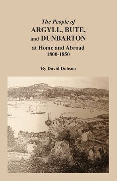 portada The People of Argyll, Bute, and Dunbarton at Home and Abroad, 1800-1850 (en Inglés)