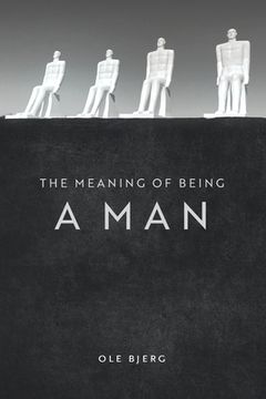 portada The Meaning of Being a Man (in English)