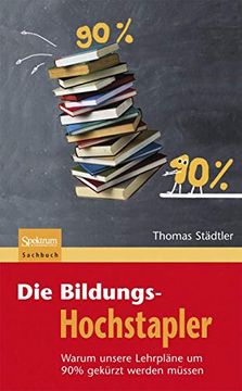 portada Die Bildungs-Hochstapler: Warum Unsere Lehrpläne um 90% Gekürzt Werden Müssen (en Alemán)