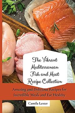 portada The Vibrant Mediterranean Fish and Meat Recipe Collection: Amazing and Delicious Recipes for Incredible Meals and eat Healthy (en Inglés)