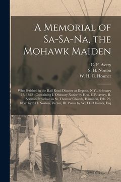 portada A Memorial of Sa-Sa-Na, the Mohawk Maiden [microform]: Who Perished in the Rail Road Disaster at Deposit, N.Y., February 18, 1852: Containing I. Obitu (en Inglés)