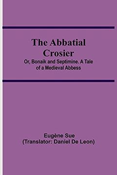 portada The Abbatial Crosier; Or, Bonaik and Septimine. A Tale of a Medieval Abbess (en Inglés)