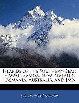 portada islands of the southern seas: hawaii, samoa, new zealand, tasmania, australia, and java (en Inglés)