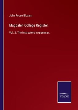 portada Magdalen College Register: Vol. 3. The instructors in grammar. (in English)