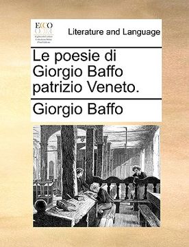 portada Le Poesie Di Giorgio Baffo Patrizio Veneto. (en Italiano)