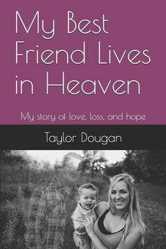 portada My Best Friend Lives in Heaven: My story of love, loss, and hope (en Inglés)