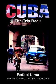 portada cuba: the trip back: an exile's journey through today's cuba (en Inglés)