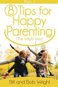 portada 8 Tips For Happy Parenting (The Wright Way) Part 1: Volume 1