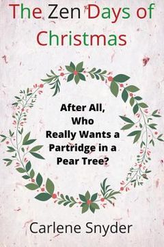 portada The Zen Days of Christmas: After All, Who Really Wants a Partridge in a Pear Tree? (en Inglés)