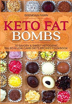 portada Keto fat Bombs: 70 Savory & Sweet Ketogenic, Paleo & low Carb Diets Recipes Cookbook: Healthy Keto fat Bomb Recipes to Lose Weight by Eating Low-Carb Keto fat Bombs Snacks (Keto Diet) (en Inglés)