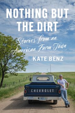 portada Nothing but the Dirt: Stories From an American Farm Town (en Inglés)
