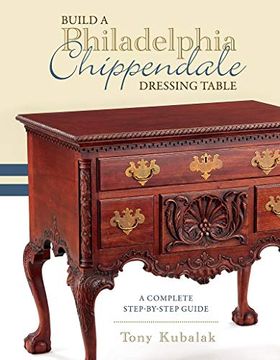 portada Build a Philadelphia Chippendale Dressing Table: A Complete Step-By-Step Guide (en Inglés)
