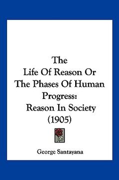 portada the life of reason or the phases of human progress: reason in society (1905) (en Inglés)
