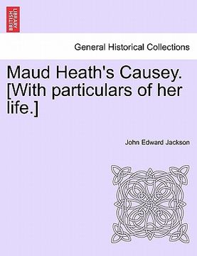 portada maud heath's causey. [with particulars of her life.] (en Inglés)