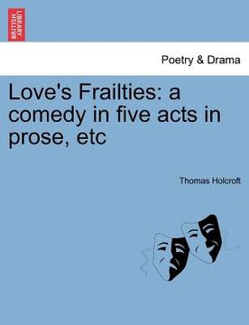 portada love's frailties: a comedy in five acts in prose, etc (in English)