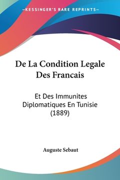 portada De La Condition Legale Des Francais: Et Des Immunites Diplomatiques En Tunisie (1889)