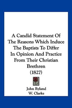 portada a candid statement of the reasons which induce the baptists to differ in opinion and practice from their christian brethren (1827) (in English)