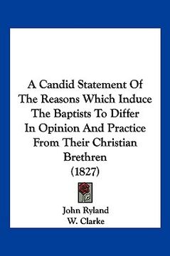 portada a candid statement of the reasons which induce the baptists to differ in opinion and practice from their christian brethren (1827) (en Inglés)