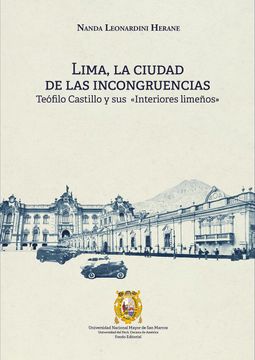 portada Lima, la ciudad de las incongruencias. Teófilo Castillo y sus «Interiores limeños». (en Español / Castellano)