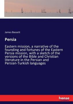 portada Persia: Eastern mission, a narrative of the founding and fortunes of the Eastern Persia mission, with a sketch of the versions (en Inglés)