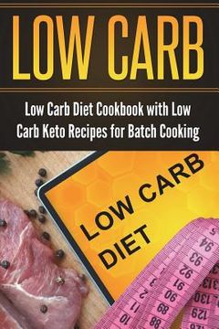 portada Low Carb Diet Cookbook with Low Carb Keto Recipes for Batch Cooking (en Inglés)
