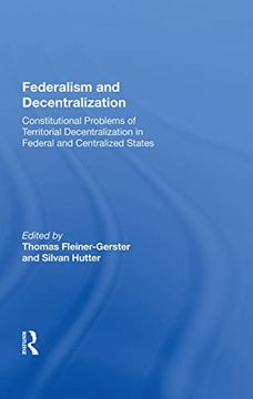portada Federalism and Decentralization: Constitutional Problems of Territorial Decentralization in Federal and Centralized States 