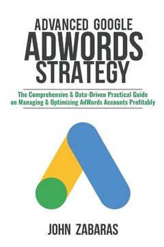 portada Advanced Google AdWords Strategy: The Comprehensive & Data-Driven Practical Guide on Managing & Optimizing AdWords Accounts Profitably (en Inglés)