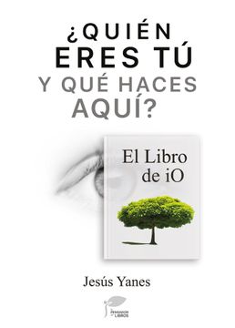 portada Quién Eres tú y qué Haces Aquí-El Libro de io (in Spanish)
