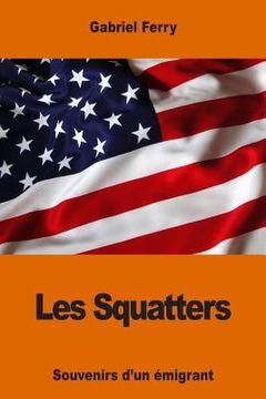 portada Les Squatters: Souvenirs d'un émigrant (in French)