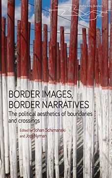 portada Border Images, Border Narratives: The Political Aesthetics of Boundaries and Crossings (Rethinking Borders) (in English)