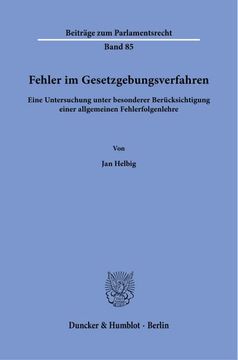 portada Fehler Im Gesetzgebungsverfahren: Eine Untersuchung Unter Besonderer Berucksichtigung Einer Allgemeinen Fehlerfolgenlehre (in German)