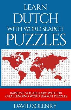portada Learn Dutch with Word Search Puzzles: Learn Dutch Language Vocabulary with Challenging Word Find Puzzles for All Ages (in English)