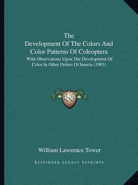 portada the development of the colors and color patterns of coleoptera: with observations upon the development of color in other orders of insects (1903) (en Inglés)