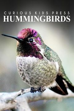portada Hummingbirds - Curious Kids Press: Kids book about animals and wildlife, Children's books 4-6 (en Inglés)