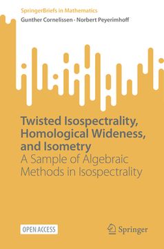portada Twisted Isospectrality, Homological Wideness, and Isometry: A Sample of Algebraic Methods in Isospectrality (en Inglés)