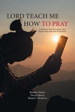 portada Lord Teach Me How to Pray: 10 Petitions That Strengthen Your Relationship with God 2nd Edition (en Inglés)