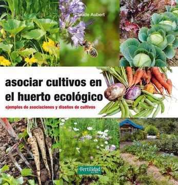 portada Asociar Cultivos en el Huerto Ecológico: Ejemplos de Asociaciones y Diseños de Cultivos (in Spanish)