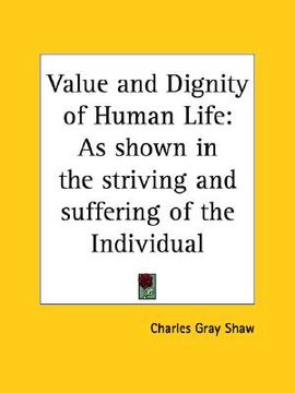 portada value and dignity of human life: as shown in the striving and suffering of the individual (en Inglés)